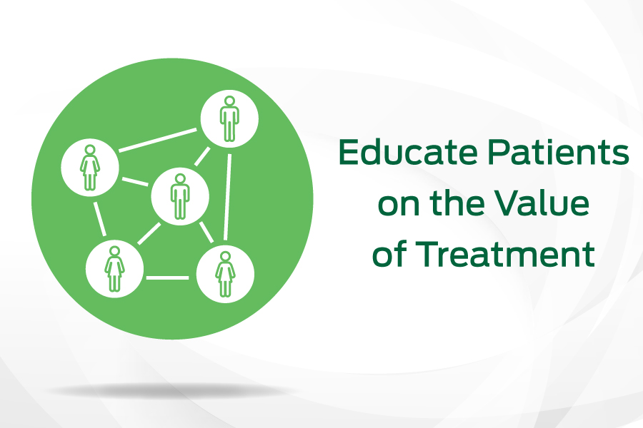educate patients on the value of treatment