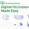Digital Occlusion Made Easy On Demand Webinar