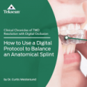 How to Use a Digital Protocol to Balance an Anatomical Splint